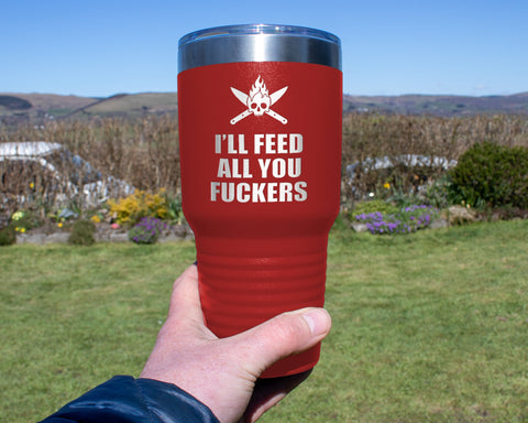 I'll Feed All You Fuckers | BBQ Tumbler | 30oz Tumbler