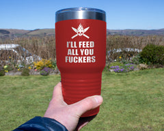 I'll Feed All You Fuckers | BBQ Tumbler | 30oz Tumbler