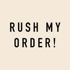 Rush My Order / Faster Shipping Date / Rush Production